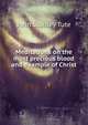 Meditations on the most precious blood and example of Christ, John Stanley Tute 