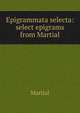 Epigrammata selecta: select epigrams from Martial, Martial 