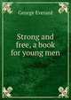 Strong and free, a book for young men, George Everard 