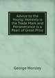 Advice to the Young: Honesty is the Trade Mark and Perseverance is a Pearl of Great Price, George Worsley 