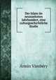 Der Islam im neunzehnten Jahrhundert, eine culturgeschichtliche Studie, Armin Vambery 