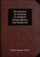 On poisons in relation to medical jurisprudence and medicine, Alfred Swaine Taylor 