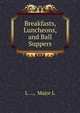 Breakfasts, Luncheons, and Ball Suppers, L ..., Major L 