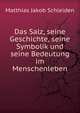 Das Salz, seine Geschichte, seine Symbolik und seine Bedeutung im Menschenleben, Matthias Jakob Schleiden 