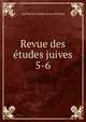 Revue des tudes juives. 5-6, Soci?t? des ?tudes juives (France) 