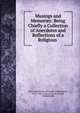 Musings and Memories: Being Chiefly a Collection of Anecdotes and Reflections of a Religious ., Tract Association of Friends (Philadelphia, Pa.), Tract Association of Friends, Philadelphia 