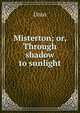 Misterton; or, Through shadow to sunlight, Unus 