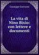 La vita di Nino Bixio: con lettere e documenti, Giuseppe Guerzoni 