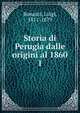 Storia di Perugia dalle origini al 1860. 1, Bonazzi, Luigi, 1811-1879 
