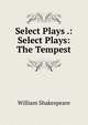 Select Plays .: Select Plays: The Tempest, Уильям Шекспир 