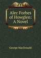 Alec Forbes of Howglen: A Novel, MacDonald George 
