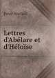 Lettres d'Ab?lare et d'H?lo?se, Peter Abelard 