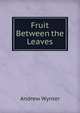 Fruit Between the Leaves, Andrew Wynter 