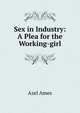 Sex in Industry: A Plea for the Working-girl, Azel Ames 