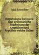 Herpetologia Europaea: Eine systematische Bearbeitung der Amphibien und Reptilien welche bisher ., Egid Schreiber 