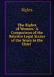 The Rights of Women: A Comparison of the Relative Legal Status of the Sexes in the Chief ., Rights 