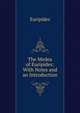 The Medea of Euripides: With Notes and an Introduction, Euripides 