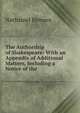 The Authorship of Shakespeare: With an Appendix of Additional Matters, Including a Notice of the ., Nathaniel Holmes 