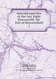 Selected speeches of the late Right Honourable the Earl of Beaconsfield. 2, Disraeli Benjamin 