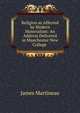 Religion as Affected by Modern Materialism: An Address Delivered in Manchester New College ., James Martineau 