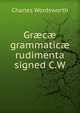 Graecae grammaticae rudimenta signed C.W, Charles Wordsworth 