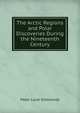 The Arctic Regions and Polar Discoveries During the Nineteenth Century., Peter Lund Simmonds 