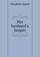 Her husband's keeper, Elizabeth Daniel 