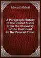 A Paragraph History of the United States from the Discovery of the Continent to the Present Time ., Edward Abbott 