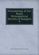 Proceedings of the Royal Philosophical Society of Glasgow. 9, Royal Philosophical Society of Glasgow 