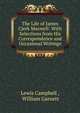 The Life of James Clerk Maxwell: With Selections from His Correspondence and Occasional Writings, Lewis Campbell , William Garnett 