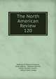 The North American Review. 120, Making of America Project, Jared Sparks , Edward Everett , James Russell Lowell , Henry Cabot Lodge 