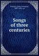 Songs of three centuries, Whittier John Greenleaf 