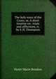 The holy ways of the Cross; or, A short treatise on . trials and afflictions, tr. by E.H. Thompson, Henri Marie Boudon 