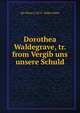 Dorothea Waldegrave, tr. from Vergib uns unsere Schuld., Ida Maria L. S. F. G. Hahn-Hahn 