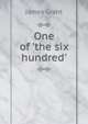 One of 'the six hundred'., Grant, James 