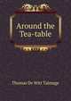 Around the Tea-table, Thomas de Witt Talmage 