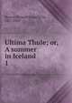 Ultima Thule; or, A summer in Iceland. 1, Burton, Richard Sir 