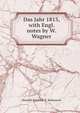 Das Jahr 1813, with Engl. notes by W. Wagner, Heinrich Friedrich T . Kohlrausch 