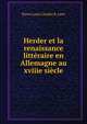 Herder et la renaissance litteraire en Allemagne au xviiie siecle, Pierre Louis Charles R. Joret 