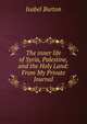The inner life of Syria, Palestine, and the Holy Land: From My Private Journal, Isabel Burton 