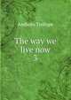 The way we live now. 3, Trollope, Anthony, 1815-1882 