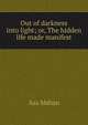 Out of darkness into light; or, The hidden life made manifest, Asa Mahan 