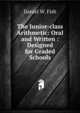 The Junior-class Arithmetic: Oral and Written : Designed for Graded Schools, Daniel W. Fish 