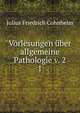 Vorlesungen ber allgemeine Pathologie v. 2. 1, Julius Friedrich Cohnheim 