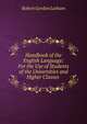 Handbook of the English Language: For the Use of Students of the Universities and Higher Classes ., R. G. Latham 