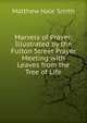 Marvels of Prayer: Illustrated by the Fulton Street Prayer Meeting with Leaves from the Tree of Life, Matthew Hale Smith 