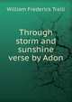 Through storm and sunshine verse by Adon, William Frederick Traill 