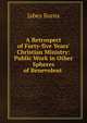 A Retrospect of Forty-five Years' Christian Ministry: Public Work in Other Spheres of Benevolent ., Jabez Burns 
