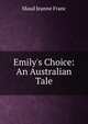 Emily's Choice: An Australian Tale, Maud Jeanne Franc 