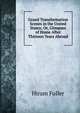 Grand Transformation Scenes in the United States: Or, Glimpses of Home After Thirteen Years Abroad, Hiram Fuller 